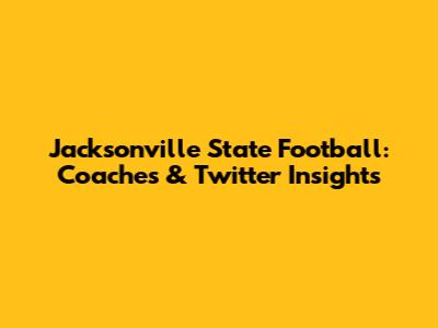 Jacksonville State Football: Coaches & Twitter Insights