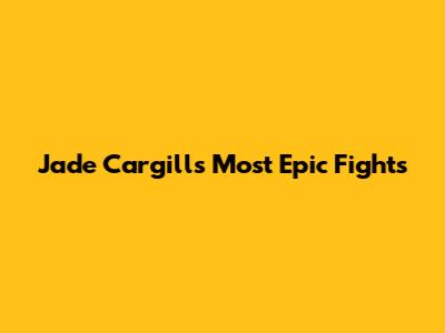 Jade Cargill's Most Epic Fights