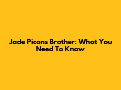 Jade Picon's Brother: What You Need To Know