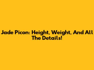 Jade Picon: Height, Weight, And All The Details!
