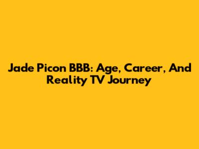 Jade Picon BBB: Age, Career, And Reality TV Journey