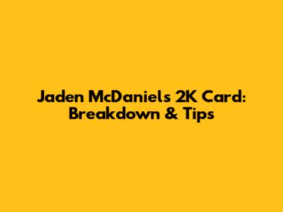 Jaden McDaniels' 2K Card: Breakdown & Tips