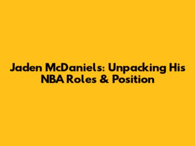 Jaden McDaniels: Unpacking His NBA Roles & Position