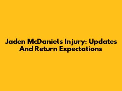 Jaden McDaniels Injury: Updates And Return Expectations