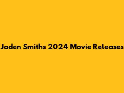 Jaden Smith's 2024 Movie Releases