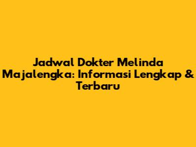 Jadwal Dokter Melinda Majalengka: Informasi Lengkap & Terbaru