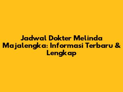 Jadwal Dokter Melinda Majalengka: Informasi Terbaru & Lengkap