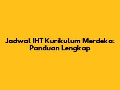 Jadwal IHT Kurikulum Merdeka: Panduan Lengkap