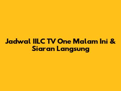 Jadwal IILC TV One Malam Ini & Siaran Langsung