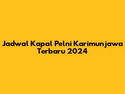 Jadwal Kapal Pelni Karimunjawa Terbaru 2024