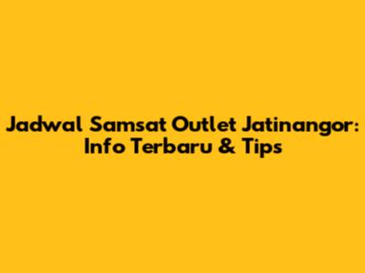 Jadwal Samsat Outlet Jatinangor: Info Terbaru & Tips