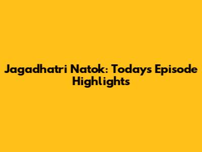 Jagadhatri Natok: Today's Episode Highlights