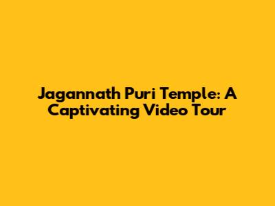 Jagannath Puri Temple: A Captivating Video Tour
