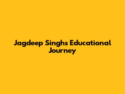 Jagdeep Singh's Educational Journey
