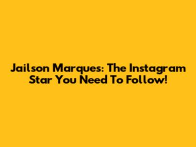 Jailson Marques: The Instagram Star You Need To Follow!