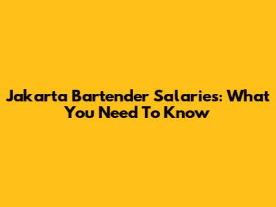 Jakarta Bartender Salaries: What You Need To Know