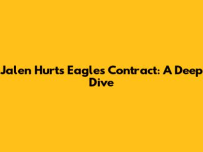 Jalen Hurts' Eagles Contract: A Deep Dive
