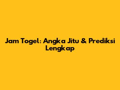 Jam Togel: Angka Jitu & Prediksi Lengkap