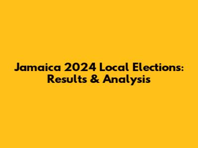 Jamaica 2024 Local Elections: Results & Analysis