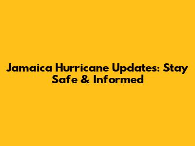 Jamaica Hurricane Updates: Stay Safe & Informed