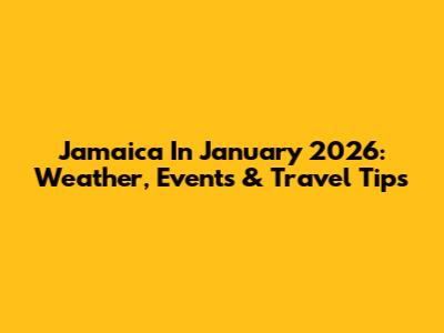 Jamaica In January 2026: Weather, Events & Travel Tips