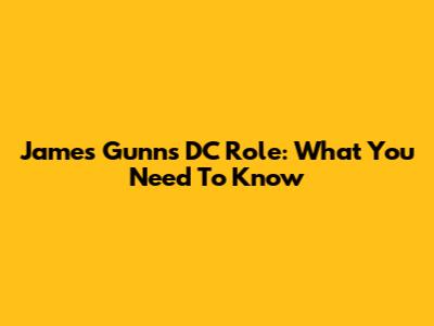 James Gunn's DC Role: What You Need To Know