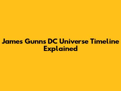 James Gunn's DC Universe Timeline Explained