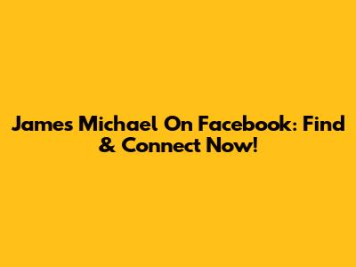 James Michael On Facebook: Find & Connect Now!