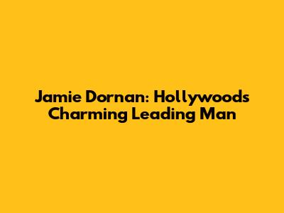 Jamie Dornan: Hollywood's Charming Leading Man