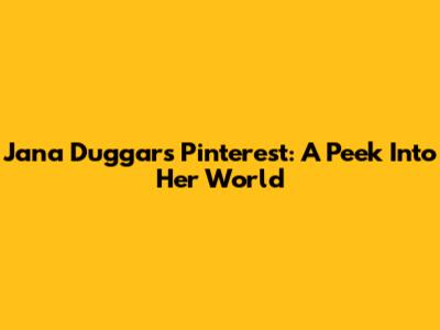 Jana Duggar's Pinterest: A Peek Into Her World