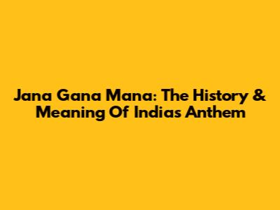 Jana Gana Mana: The History & Meaning Of India's Anthem