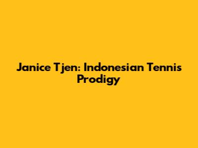Janice Tjen: Indonesian Tennis Prodigy