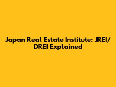 Japan Real Estate Institute: JREI/DREI Explained