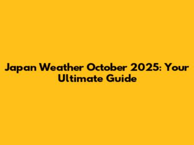 Japan Weather October 2025: Your Ultimate Guide