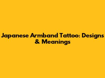 Japanese Armband Tattoo: Designs & Meanings