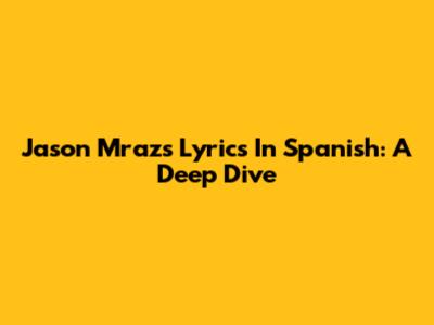 Jason Mraz's Lyrics In Spanish: A Deep Dive