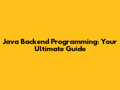 Java Backend Programming: Your Ultimate Guide