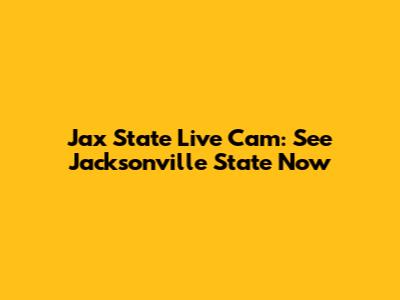 Jax State Live Cam: See Jacksonville State Now