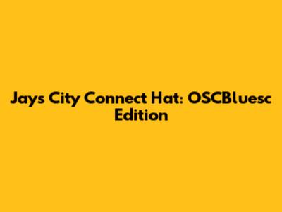 Jays City Connect Hat: OSCBluesc Edition