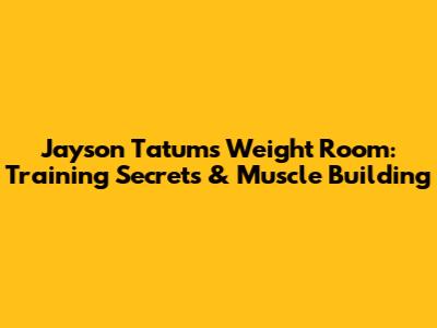 Jayson Tatum's Weight Room: Training Secrets & Muscle Building