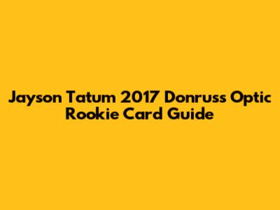 Jayson Tatum 2017 Donruss Optic Rookie Card Guide