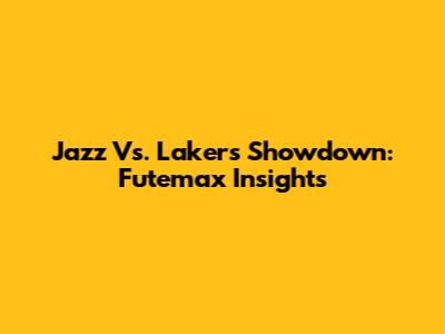 Jazz Vs. Lakers Showdown: Futemax Insights