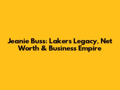 Jeanie Buss: Lakers Legacy, Net Worth & Business Empire