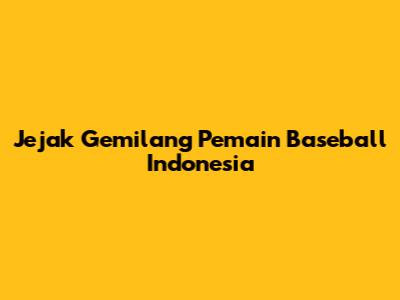 Jejak Gemilang Pemain Baseball Indonesia