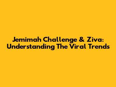 Jemimah Challenge & Ziva: Understanding The Viral Trends
