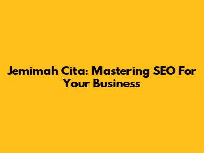 Jemimah Cita: Mastering SEO For Your Business