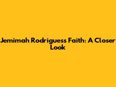 Jemimah Rodrigues's Faith: A Closer Look