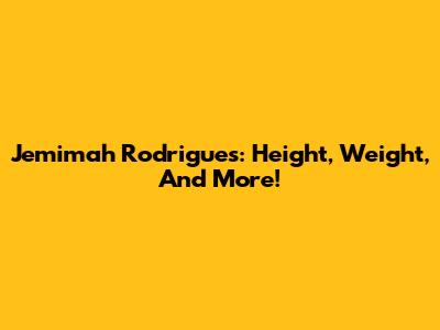Jemimah Rodrigues: Height, Weight, And More!