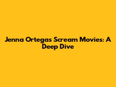 Jenna Ortega's Scream Movies: A Deep Dive