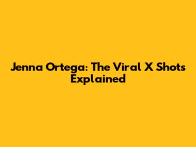 Jenna Ortega: The Viral X Shots Explained